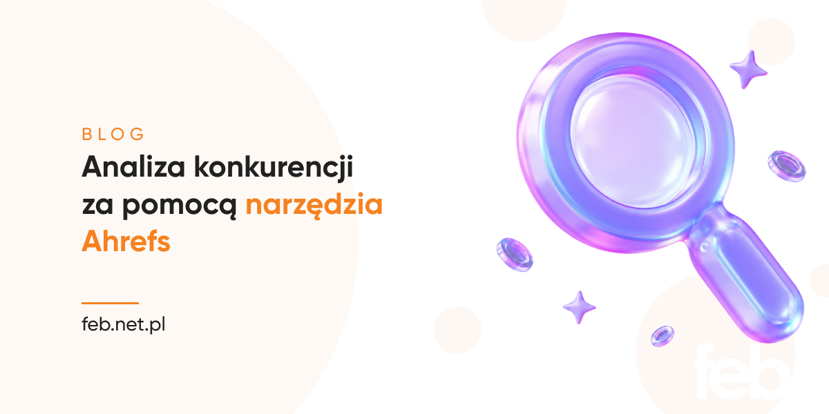 Analiza konkurencji za pomocą narzędzia Ahrefs