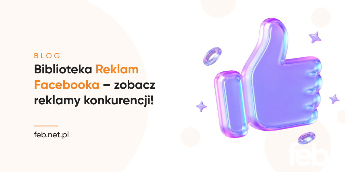 Biblioteka Reklam Facebooka – zobacz reklamy konkurencji!