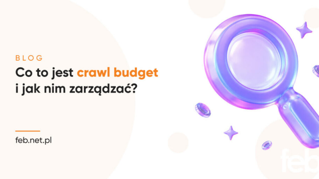 Co to jest crawl budget i jak nim zarządzać?