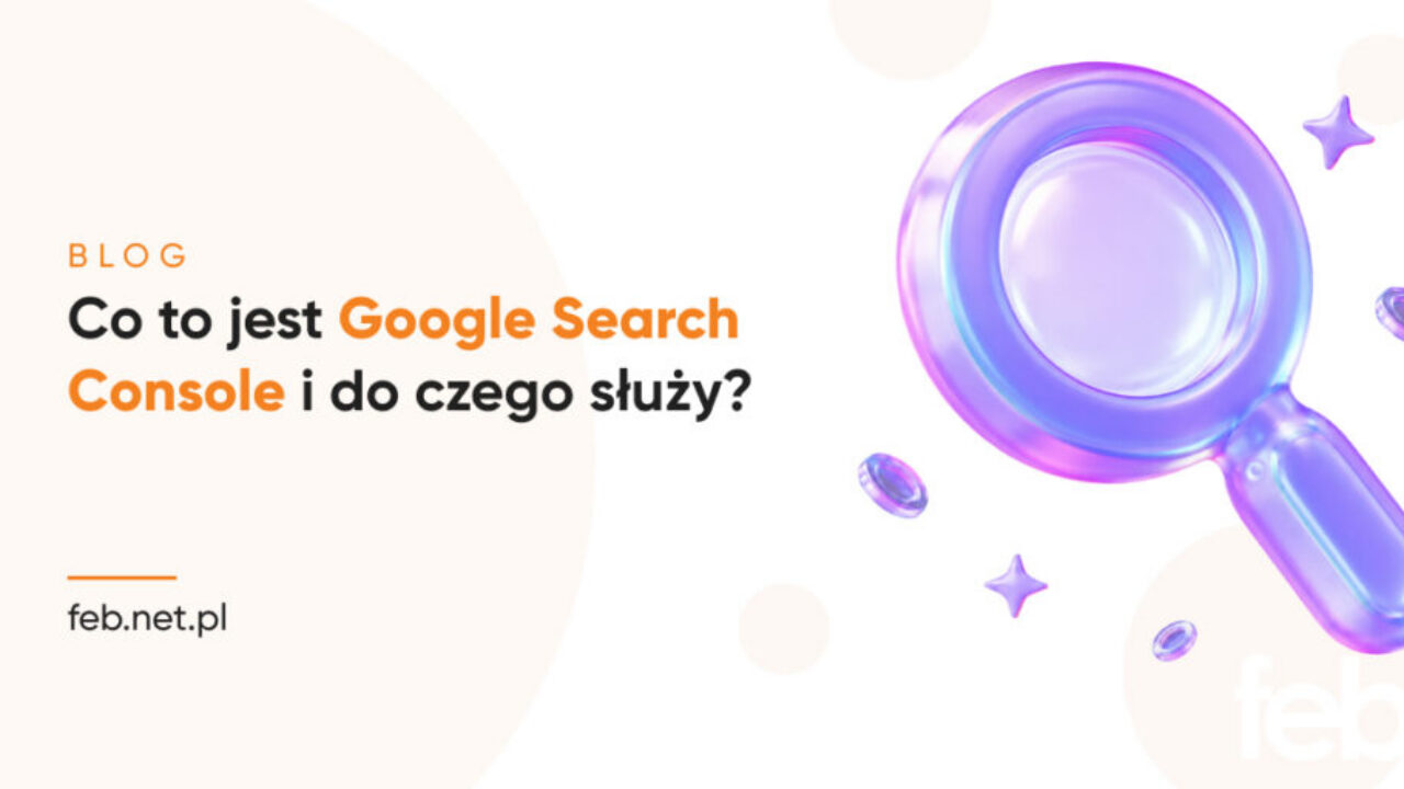 Co to jest Google Search Console i do czego służy?