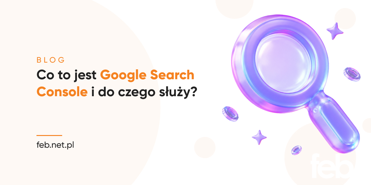 Co to jest Google Search Console i do czego służy?