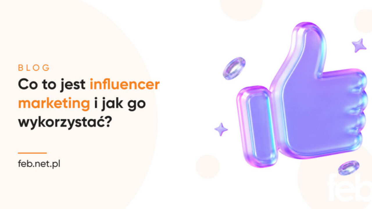 Co to jest influencer marketing i jak go wykorzystać?