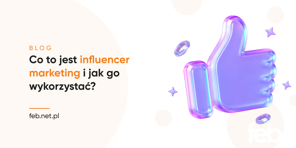 Co to jest influencer marketing i jak go wykorzystać?