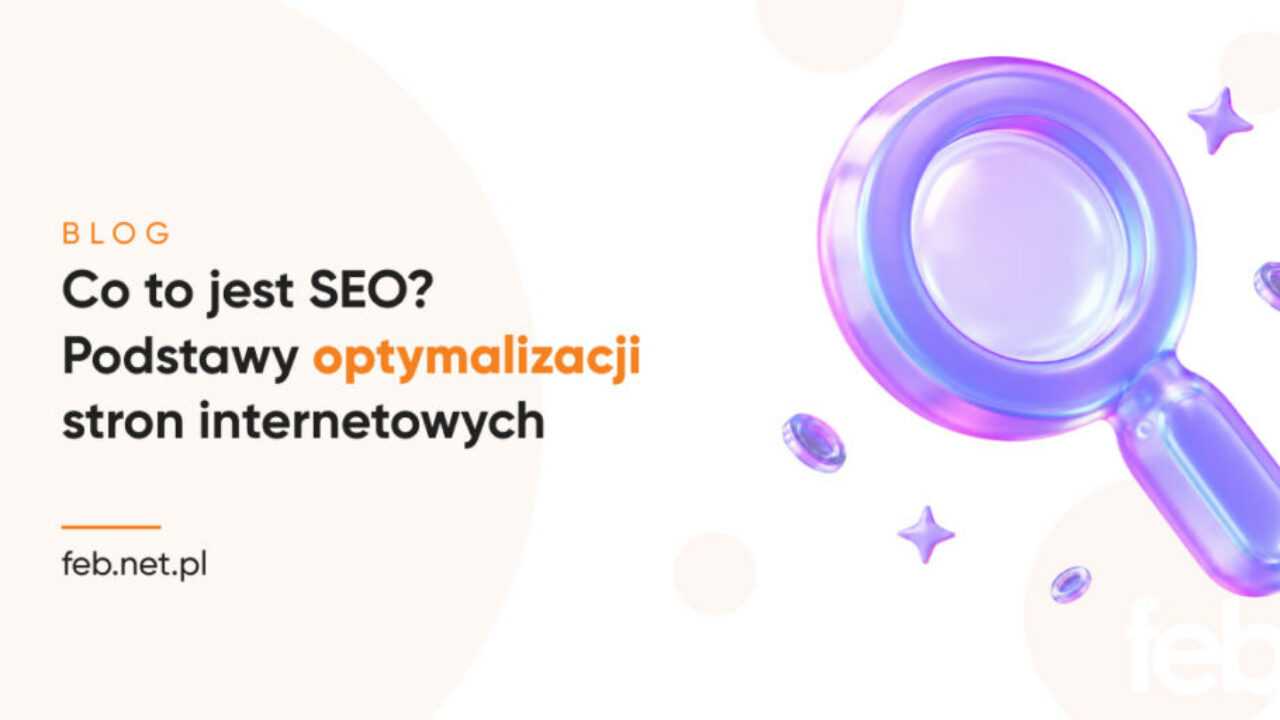 Co to jest SEO? Podstawy optymalizacji stron internetowych