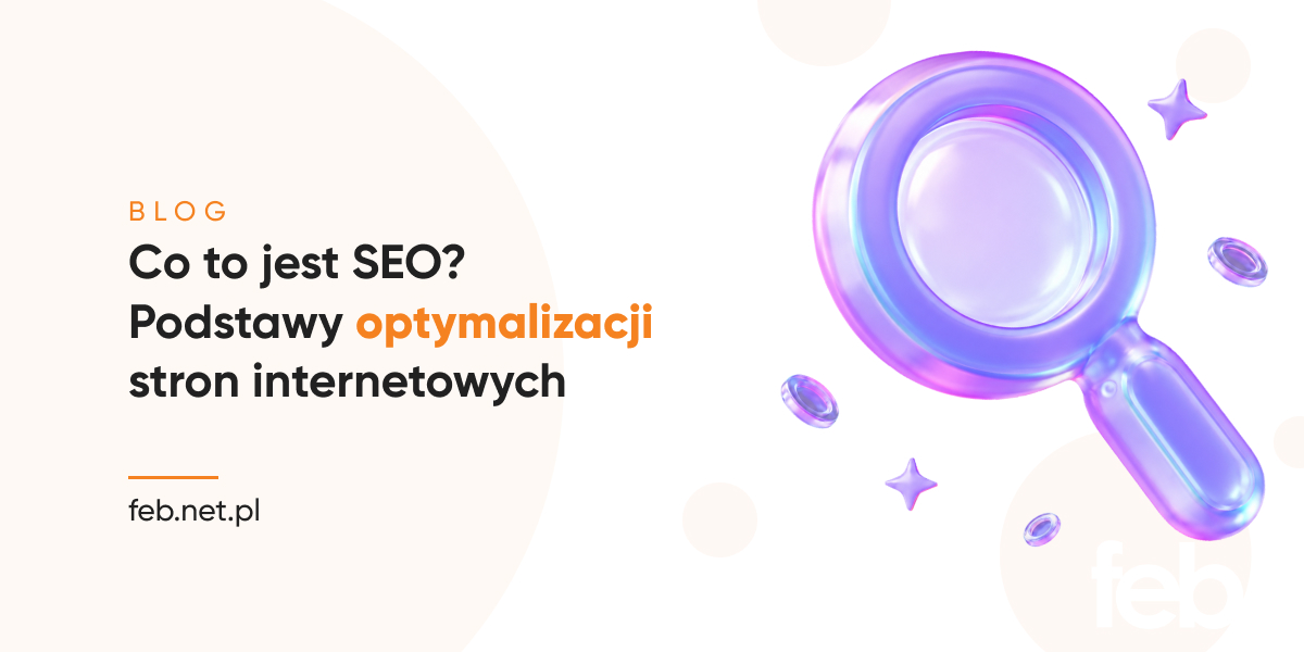 Co to jest SEO? Podstawy optymalizacji stron internetowych