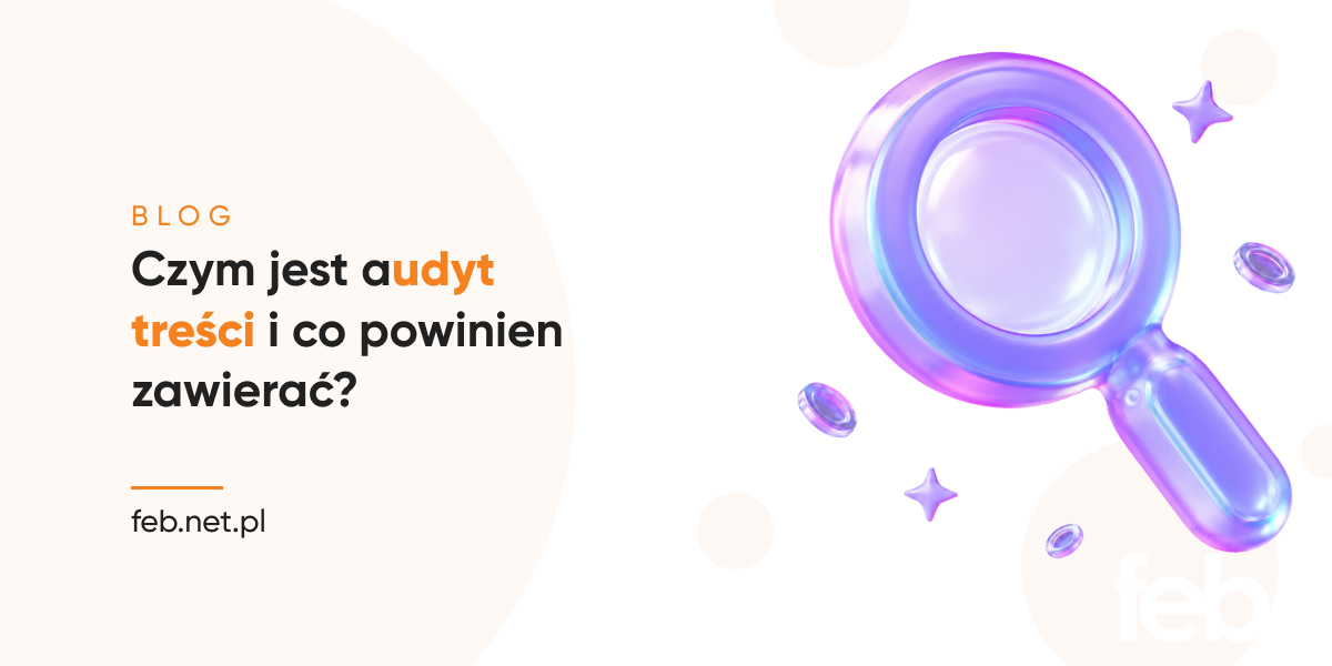 Czym jest audyt treści i co powinien zawierać? Czym jest audyt treści i co powinien zawierać?