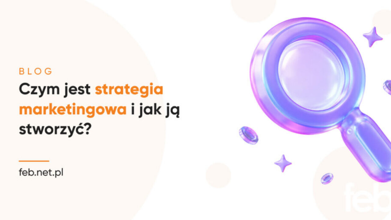 Czym jest strategia marketingowa i jak ją stworzyć?