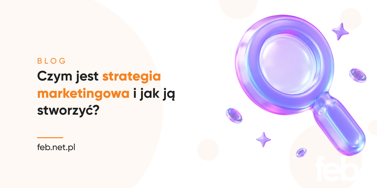 Czym jest strategia marketingowa i jak ją stworzyć?