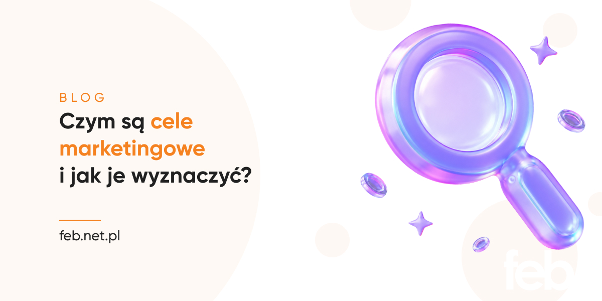 Czym są cele marketingowe i jak je wyznaczyć?