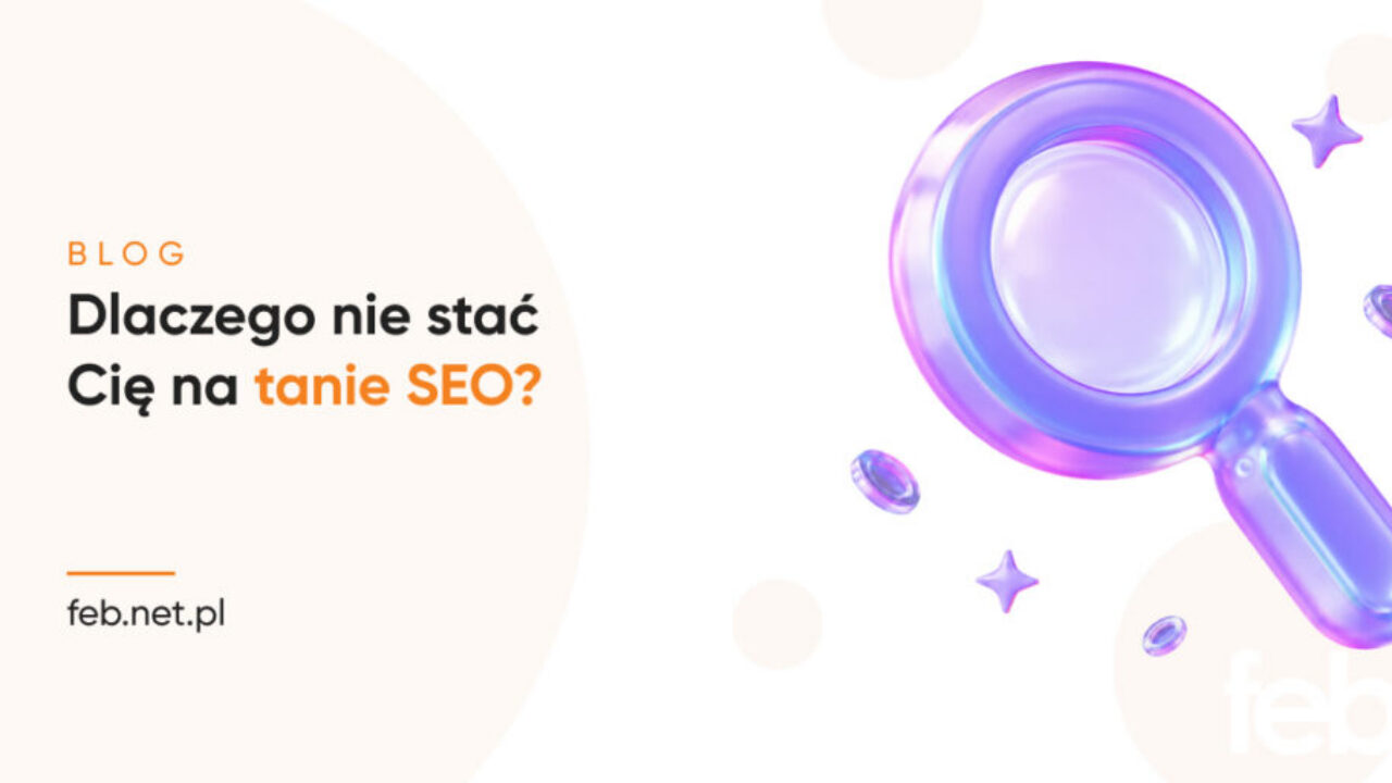 Dlaczego nie stać Cię na tanie SEO? Dlaczego nie stać Cię na tanie SEO?