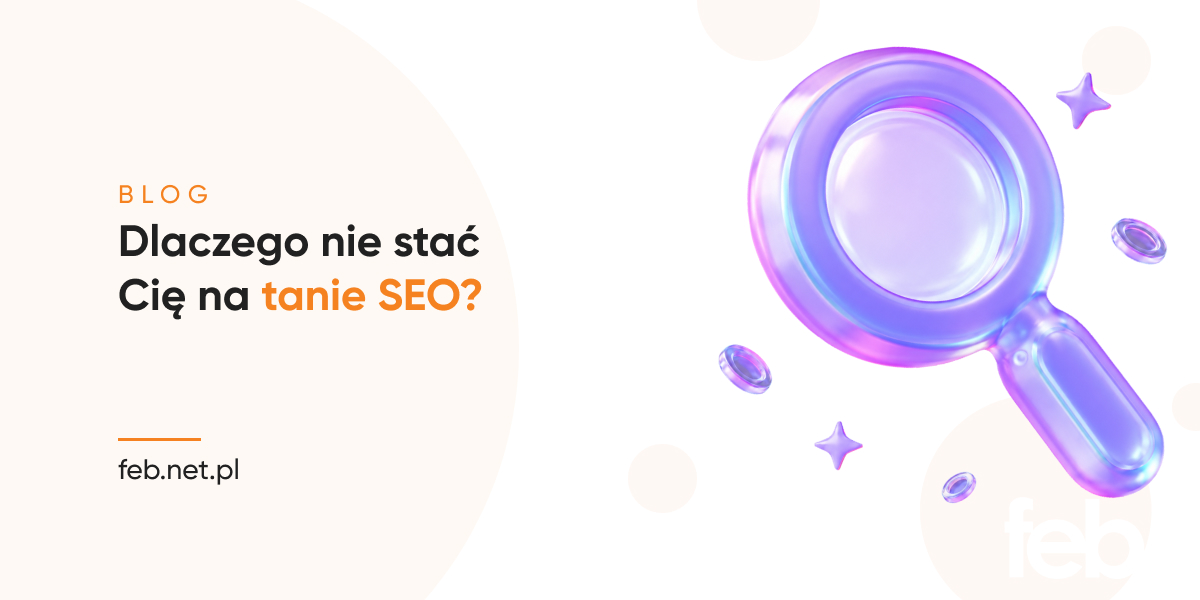 Dlaczego nie stać Cię na tanie SEO?