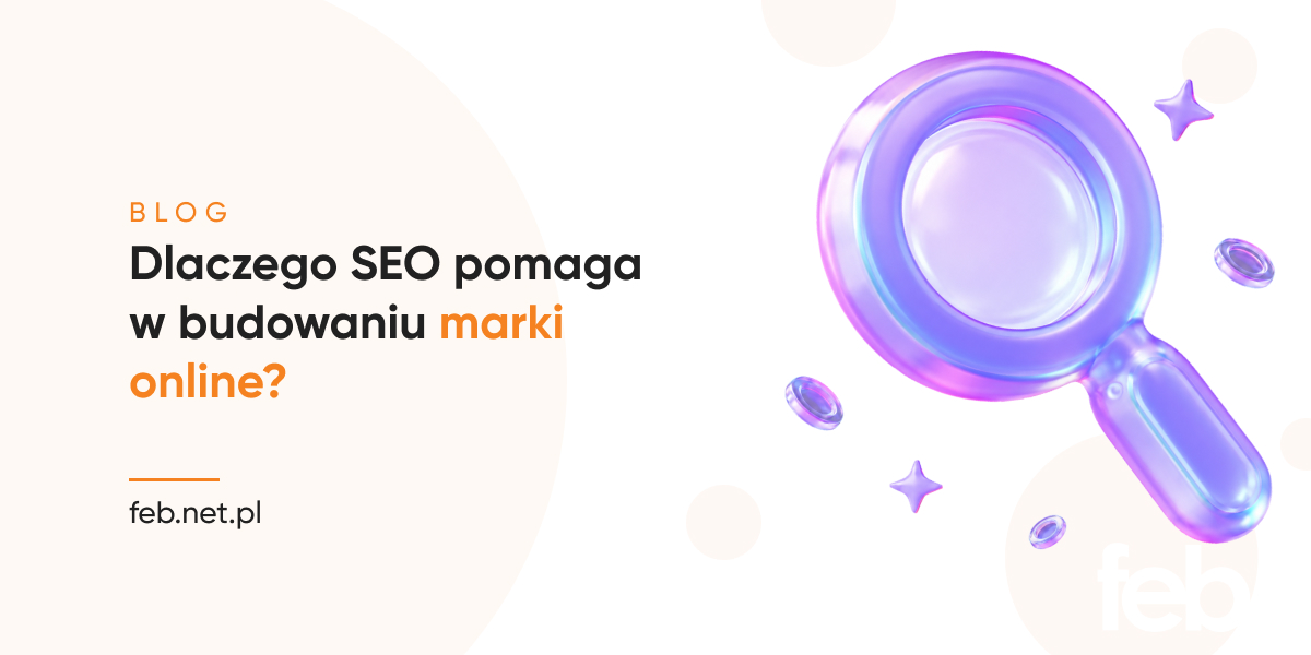 Dlaczego SEO pomaga w budowaniu marki online?