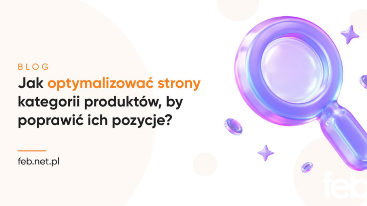 Jak optymalizować strony kategorii produktów, by poprawić ich pozycje?