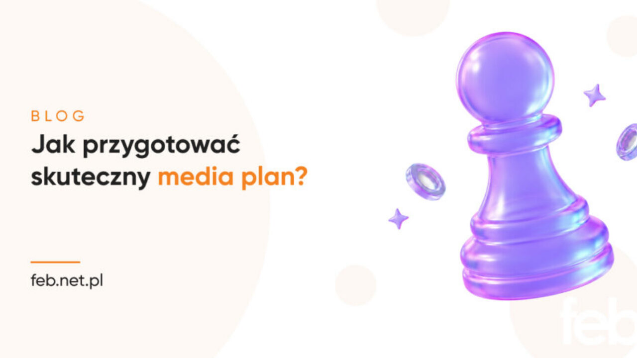 Jak przygotować skuteczny media plan?