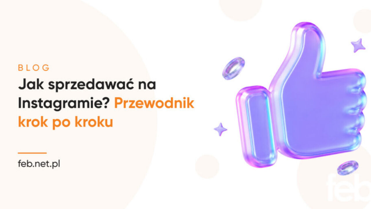 Jak sprzedawać na Instagramie? Przewodnik krok po kroku