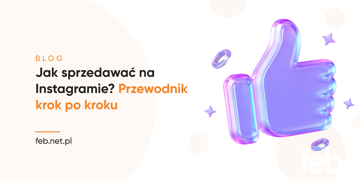 Jak sprzedawać na Instagramie? Przewodnik krok po kroku