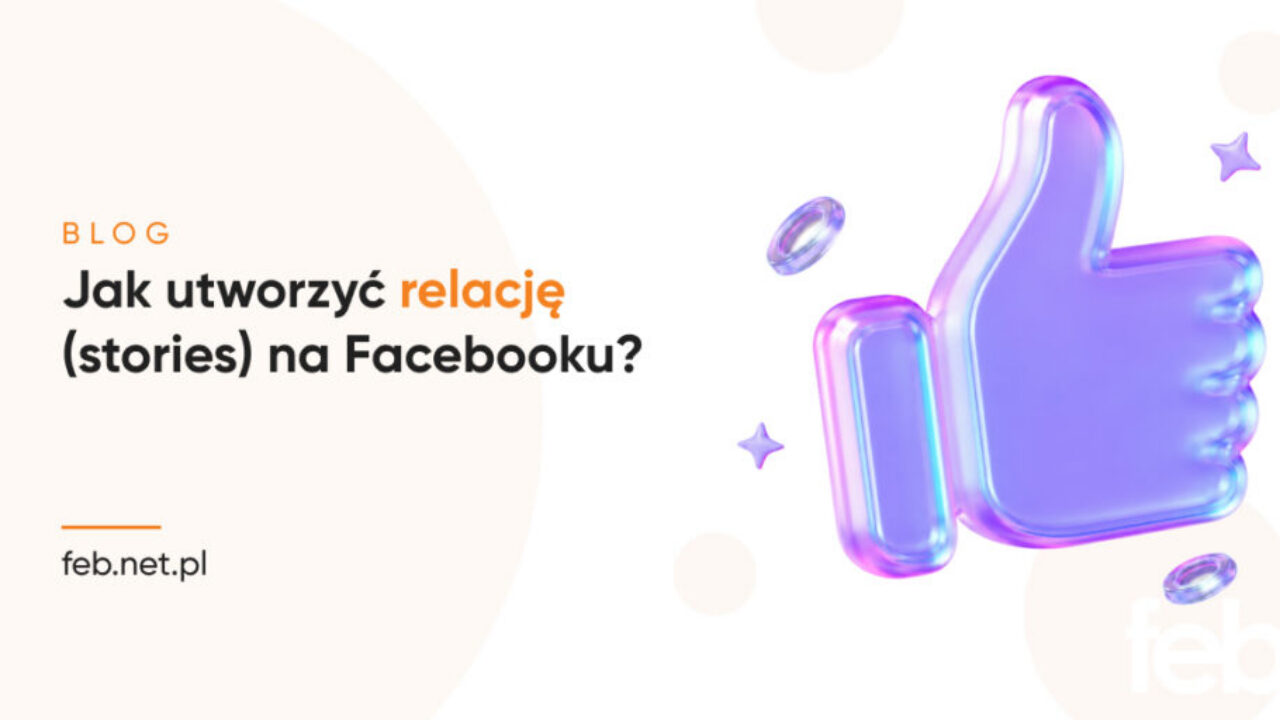 Jak utworzyć relację (stories) na Facebooku?