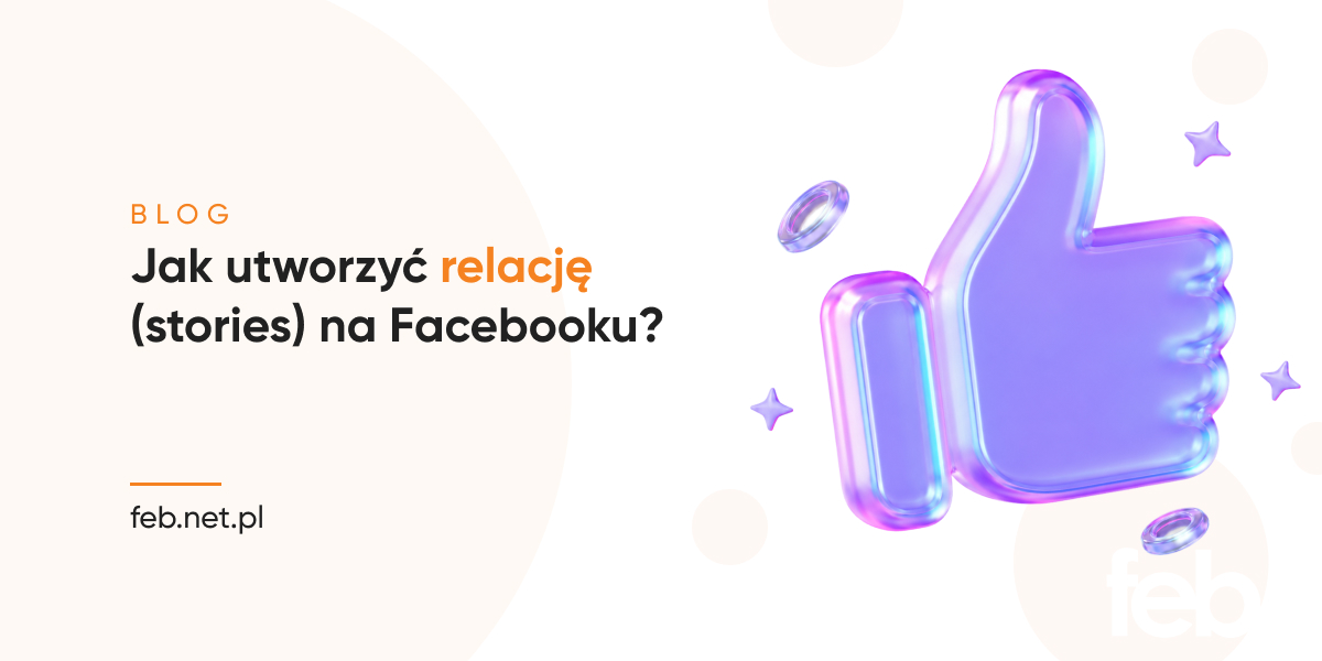 Jak utworzyć relację (stories) na Facebooku?