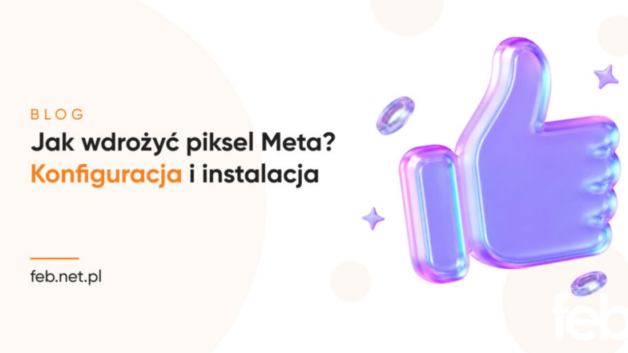 Jak wdrożyć piksel Meta? Konfiguracja i instalacja