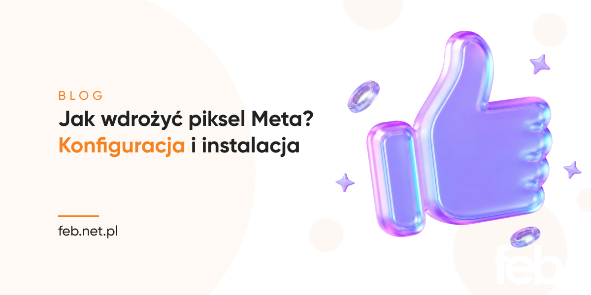 Jak wdrożyć piksel Meta? Konfiguracja i instalacja