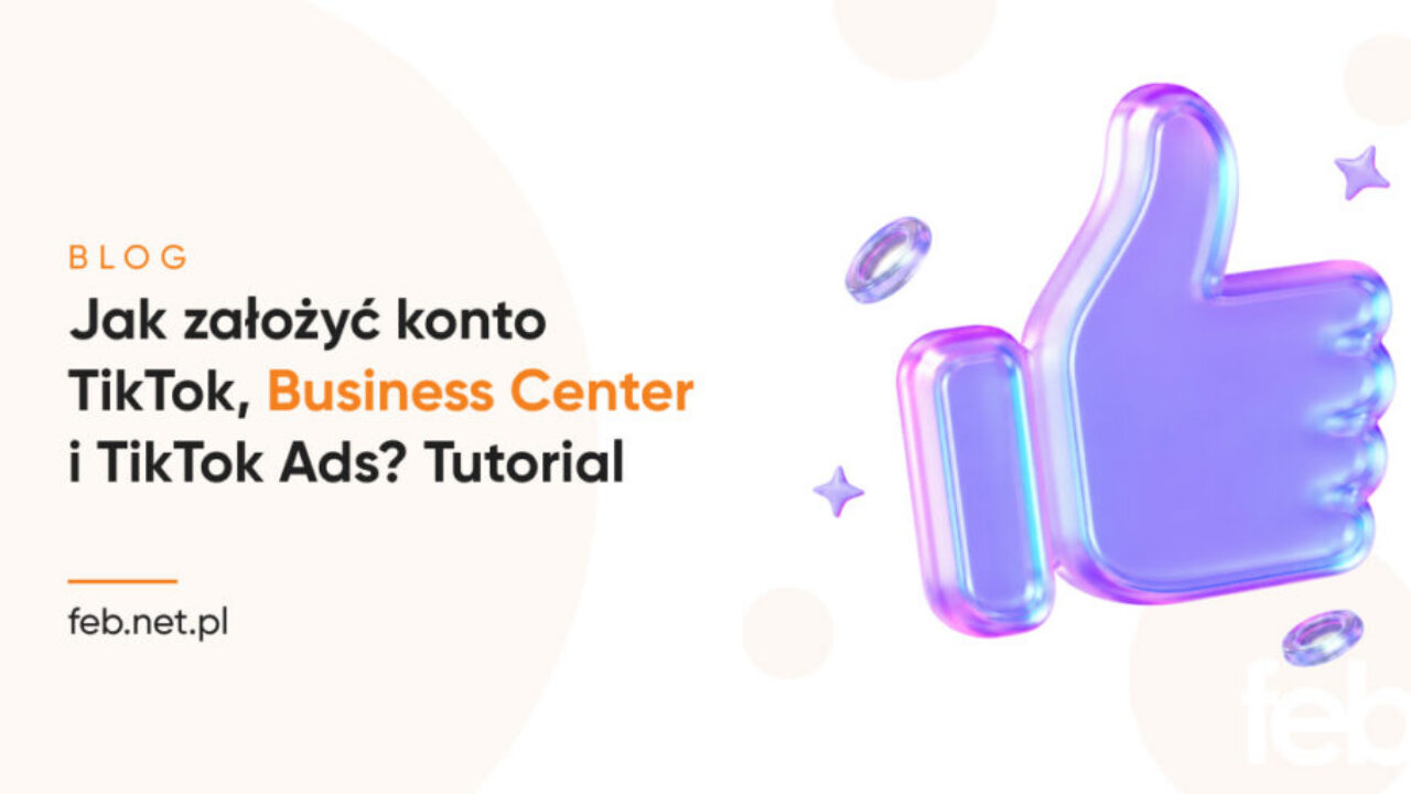 Jak założyć konto TikTok, Business Center i TikTok Ads? Tutorial