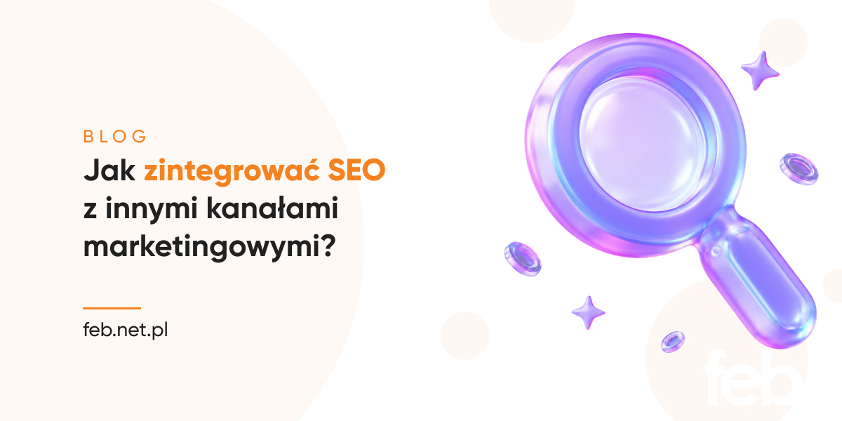 Jak zintegrować SEO z innymi kanałami marketingowymi? Jak zintegrować SEO z innymi kanałami marketingowymi?