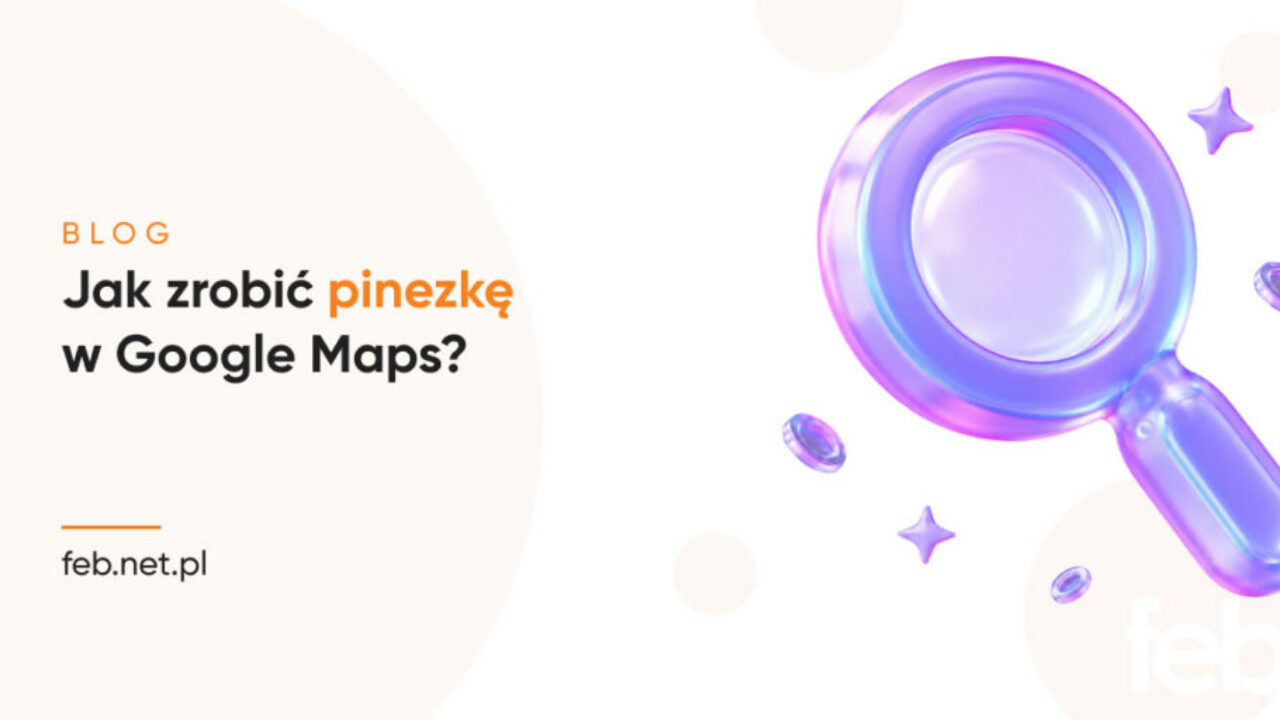 Jak zrobić pinezkę w Google Maps?