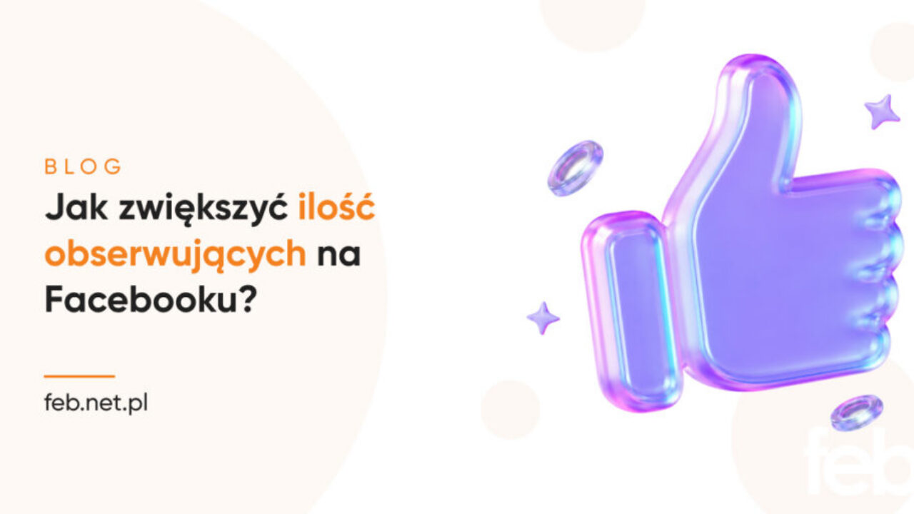 Jak zwiększyć ilość obserwujących na Facebooku?
