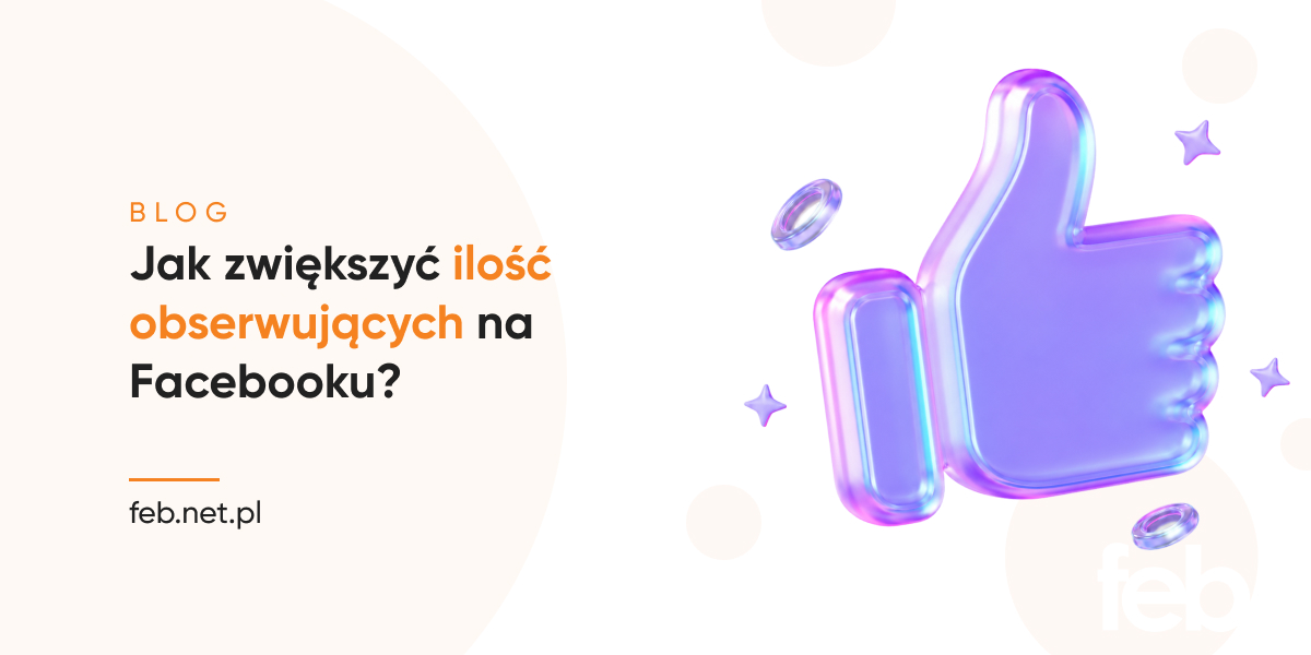 Jak zwiększyć ilość obserwujących na Facebooku?