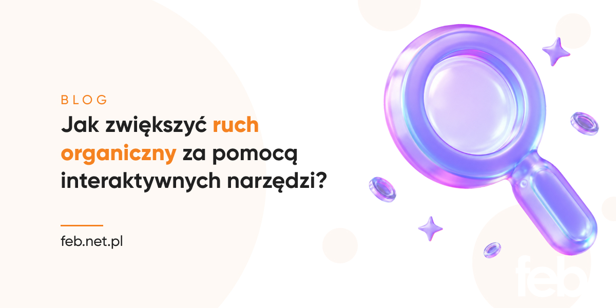 Jak zwiększyć ruch organiczny za pomocą interaktywnych narzędzi?