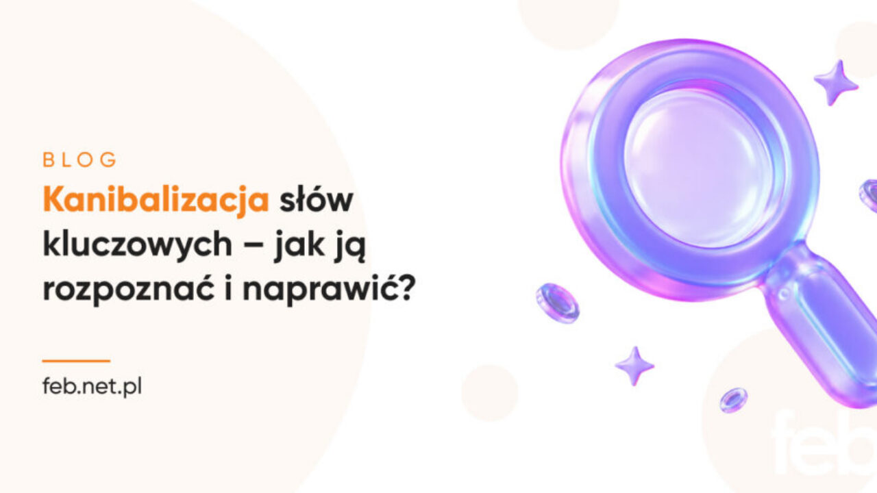 Kanibalizacja słów kluczowych – jak ją rozpoznać i naprawić? Kanibalizacja słów kluczowych – jak ją rozpoznać i naprawić?