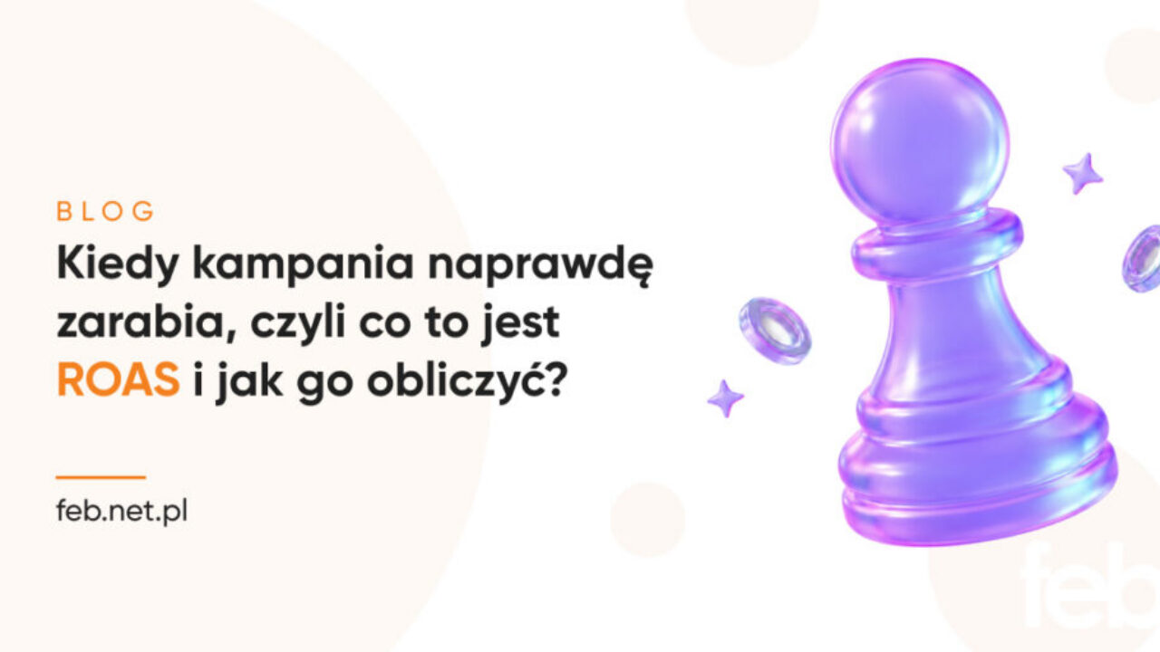 Kiedy kampania naprawdę zarabia, czyli co to jest ROAS i jak go obliczyć?