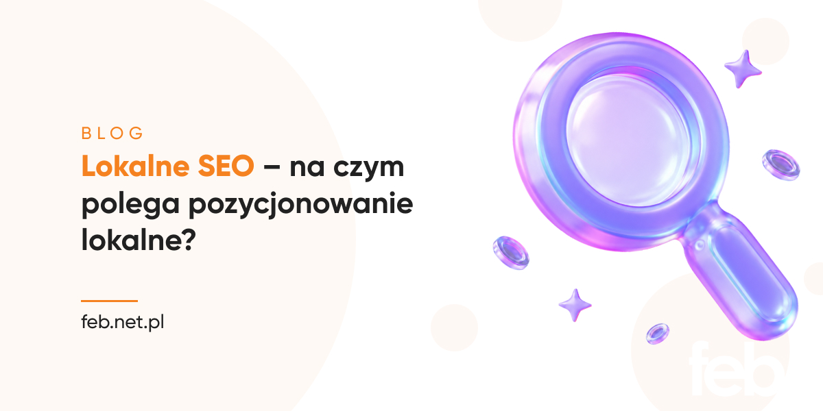 Lokalne SEO – na czym polega pozycjonowanie lokalne?
