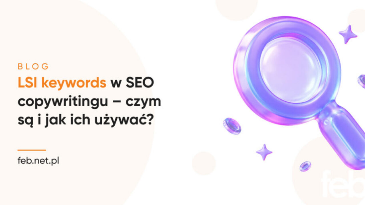 LSI keywords w SEO copywritingu – czym są i jak ich używać?