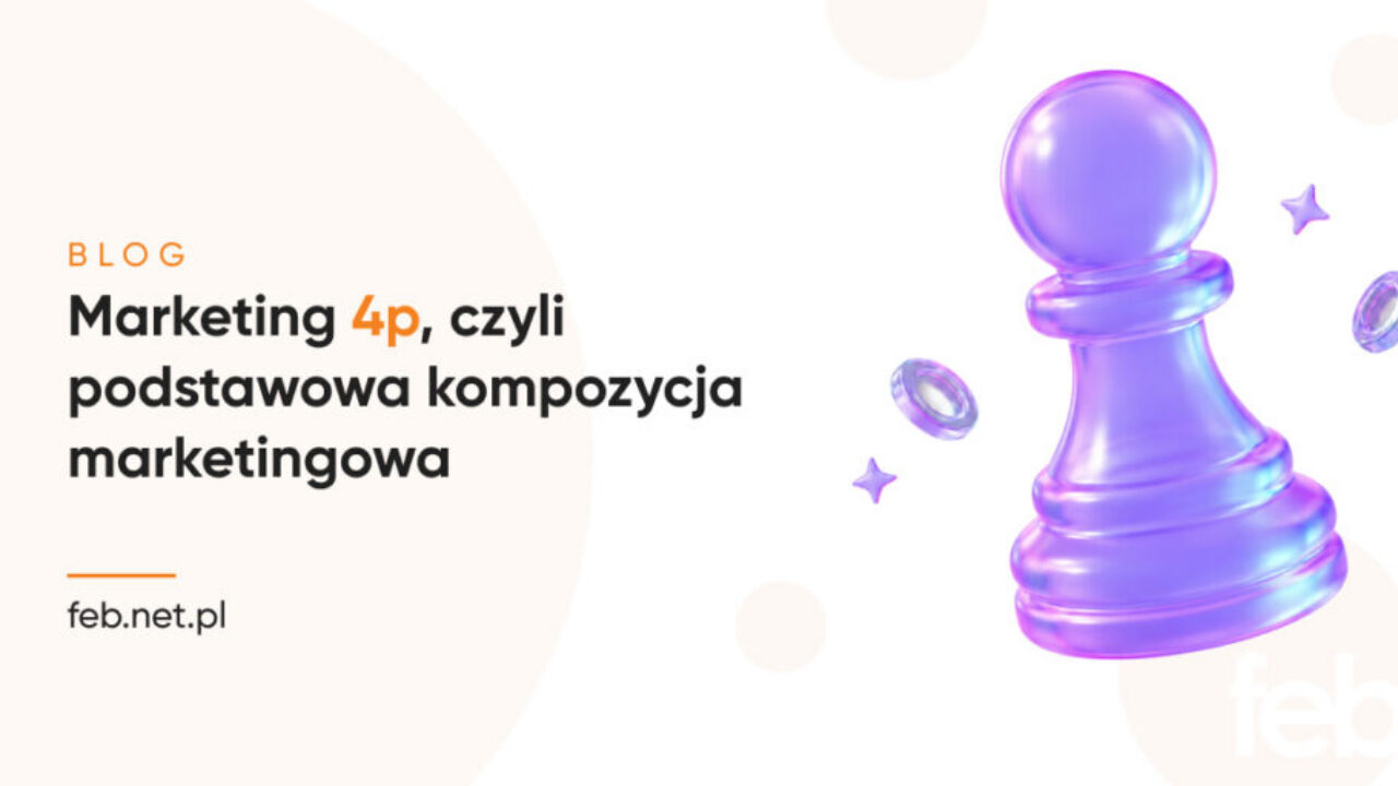 Marketing 4p, czyli podstawowa kompozycja marketingowa
