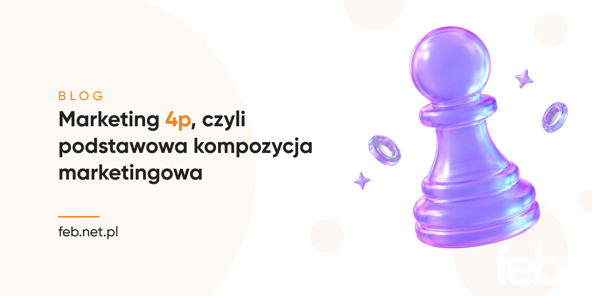 Marketing 4p, czyli podstawowa kompozycja marketingowa