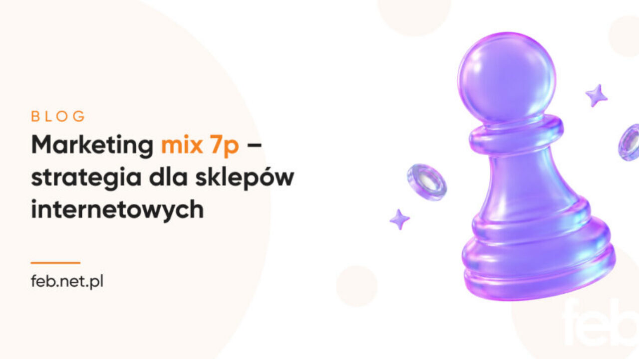 Marketing mix 7p – strategia dla sklepów internetowych