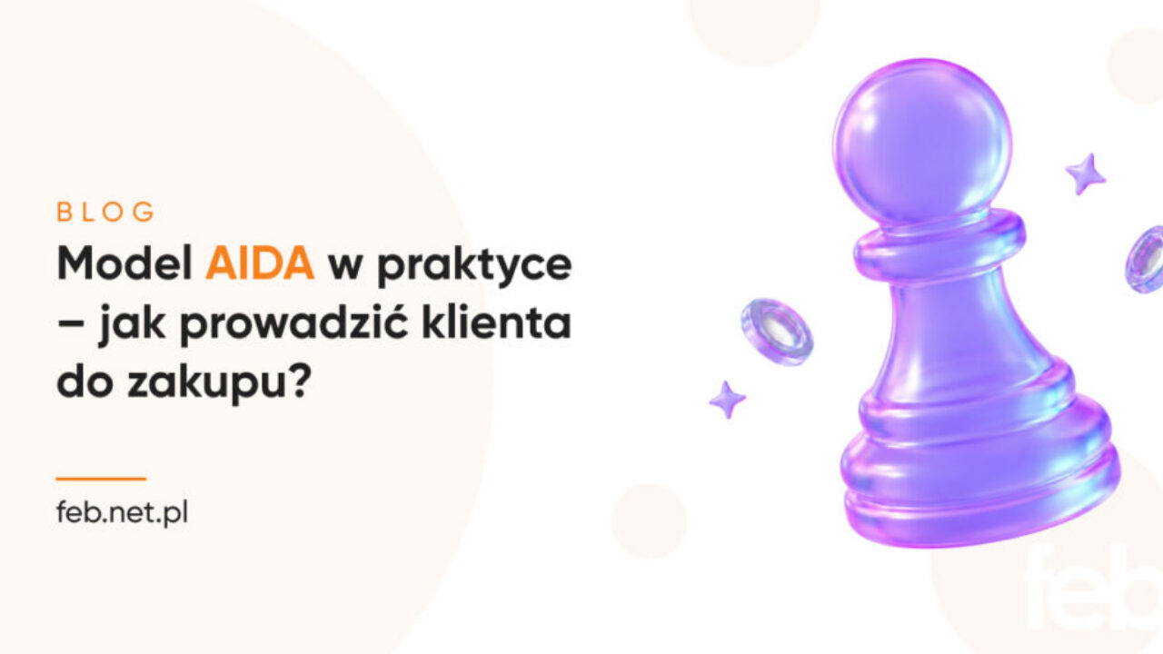 Model AIDA w praktyce – jak prowadzić klienta do zakupu? Model AIDA w praktyce – jak prowadzić klienta do zakupu?
