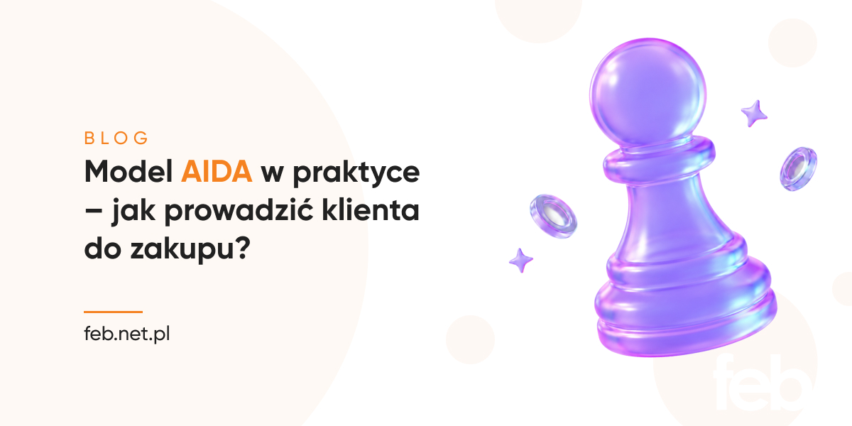 Model AIDA w praktyce – jak prowadzić klienta do zakupu?