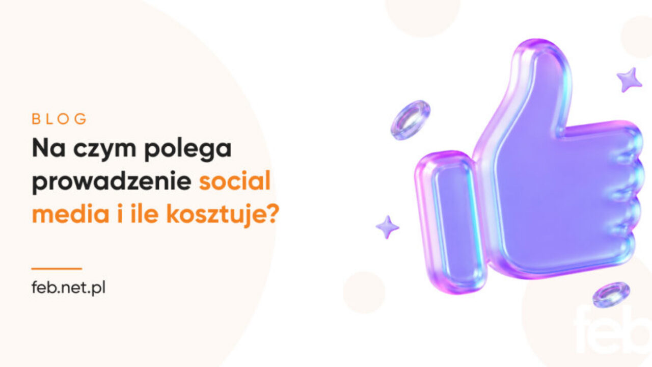 Na czym polega prowadzenie social media i ile kosztuje?