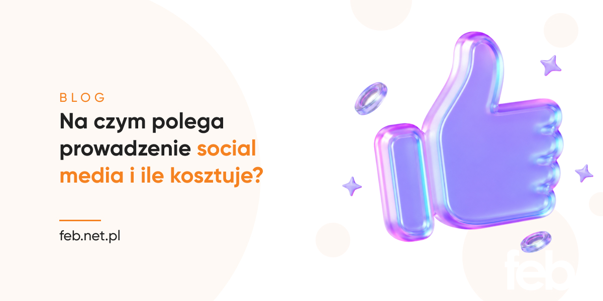 Na czym polega prowadzenie social media i ile kosztuje?
