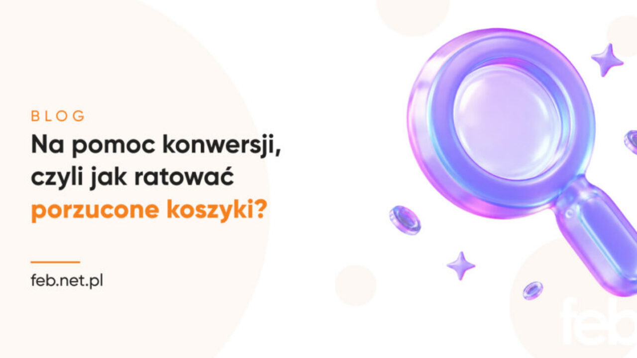 Na pomoc konwersji, czyli jak ratować porzucone koszyki?