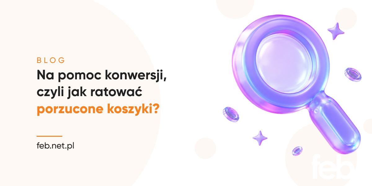 Na pomoc konwersji, czyli jak ratować porzucone koszyki?