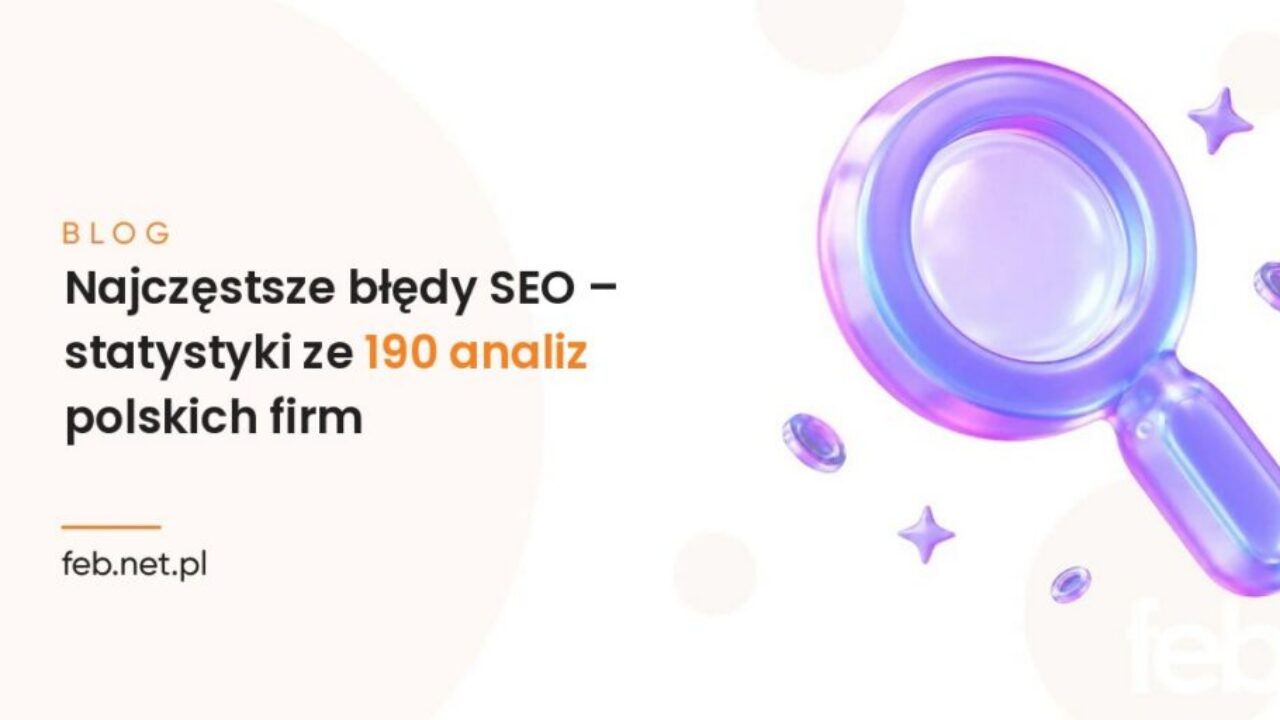 Najczęstsze błędy SEO – statystyki ze 190 analiz polskich firm Najczęstsze błędy SEO – statystyki ze 190 analiz polskich firm