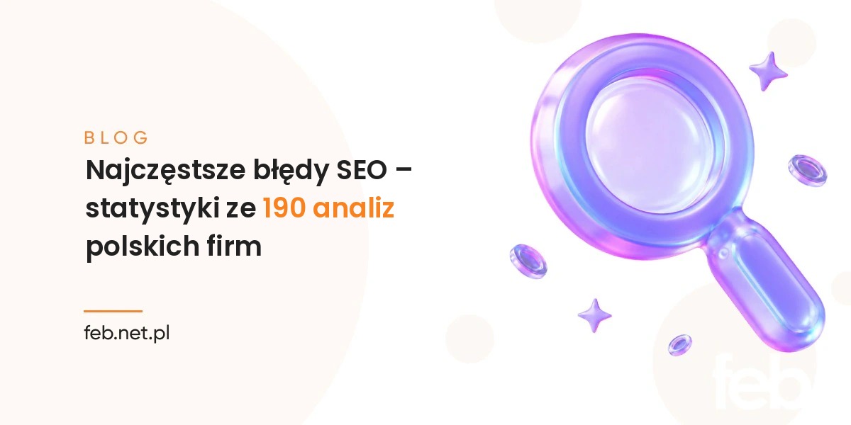 Najczęstsze błędy SEO – statystyki ze 190 analiz polskich firm Najczęstsze błędy SEO – statystyki ze 190 analiz polskich firm