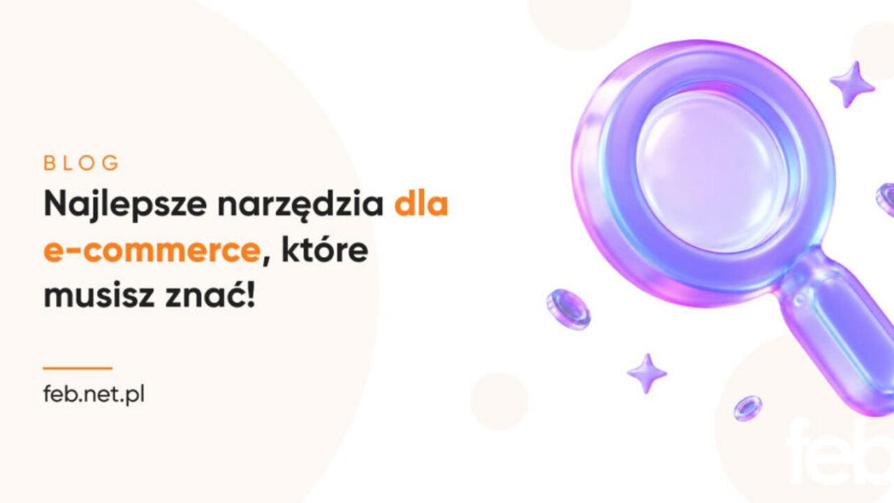 Najlepsze narzędzia dla e-commerce, które musisz znać!
