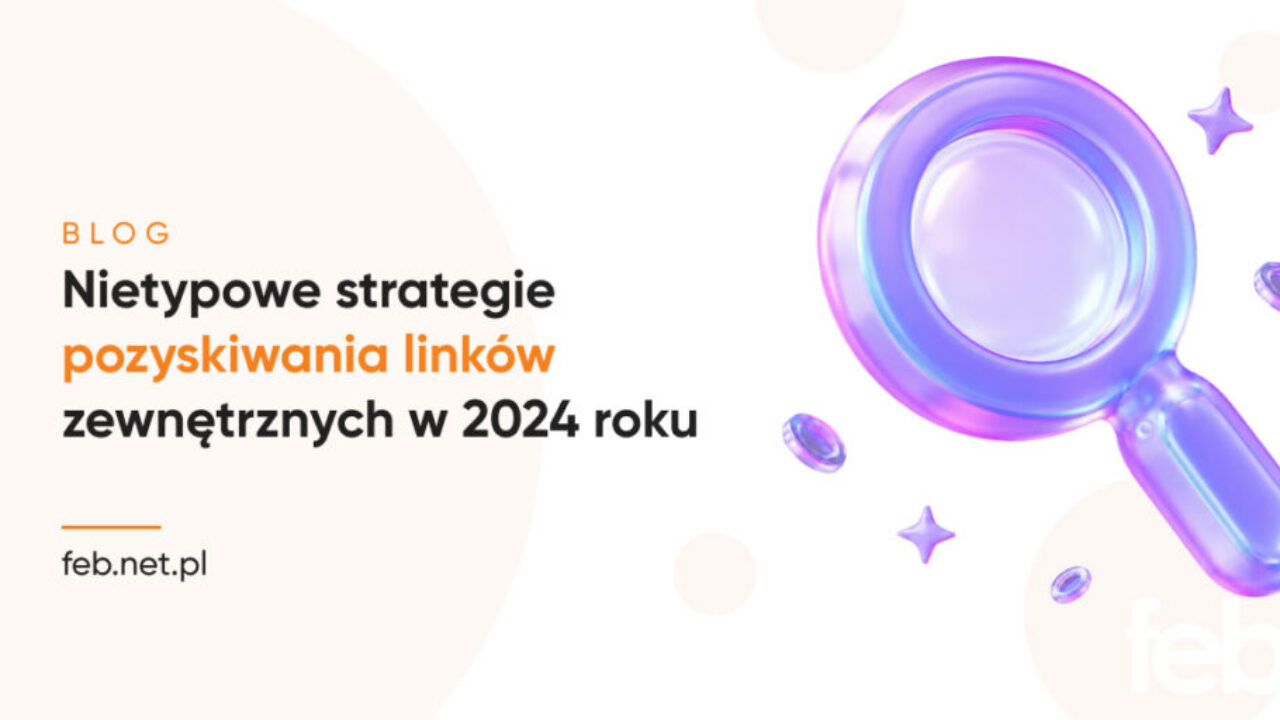 Nietypowe strategie pozyskiwania linków zewnętrznych w 2024 roku