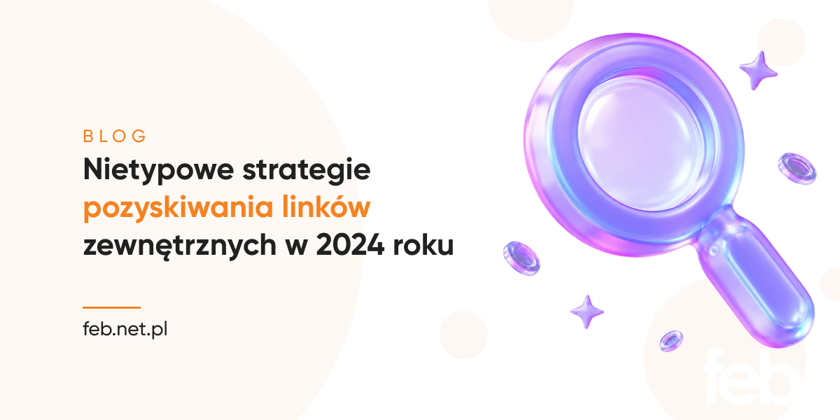Nietypowe strategie pozyskiwania linków zewnętrznych w 2024 roku