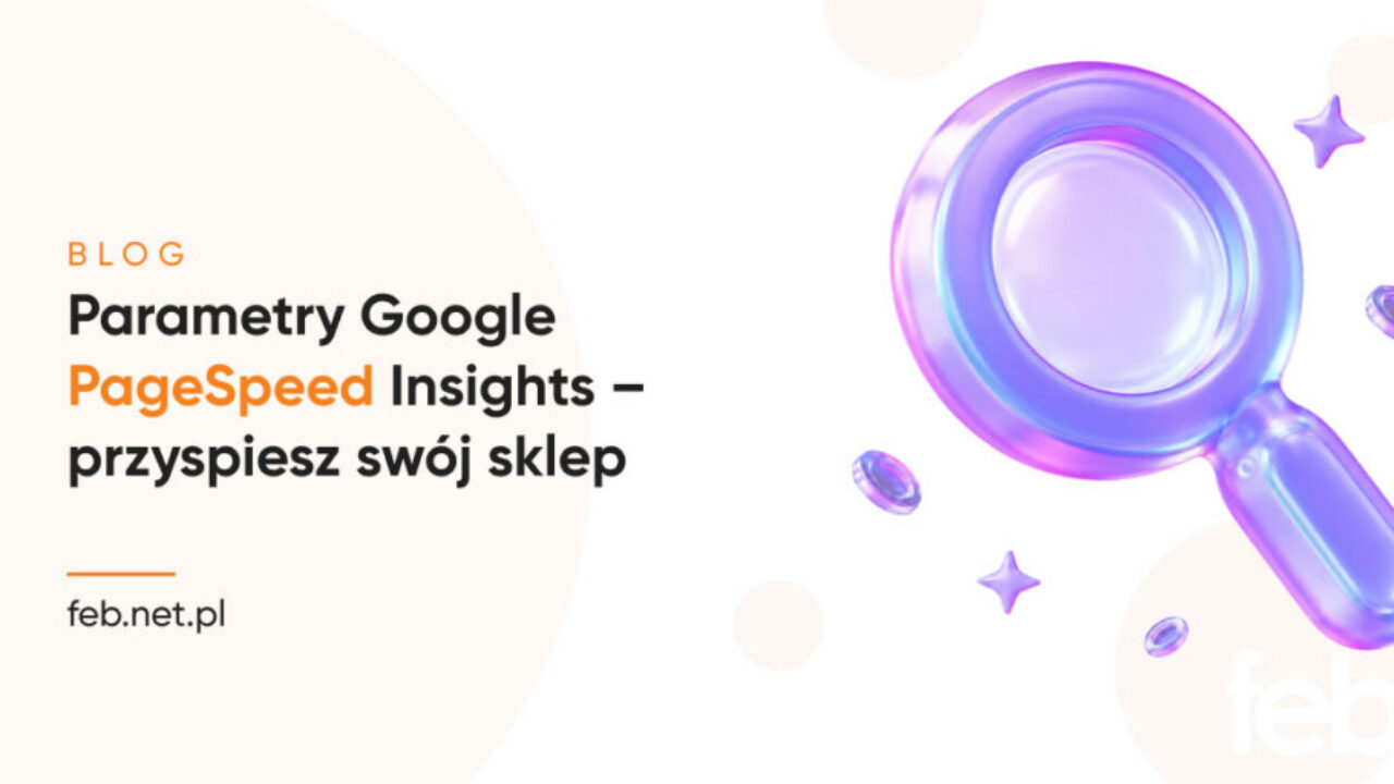 Parametry Google PageSpeed Insights – przyspiesz swój sklep