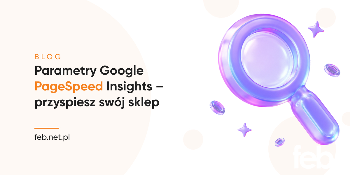 Parametry Google PageSpeed Insights – przyspiesz swój sklep